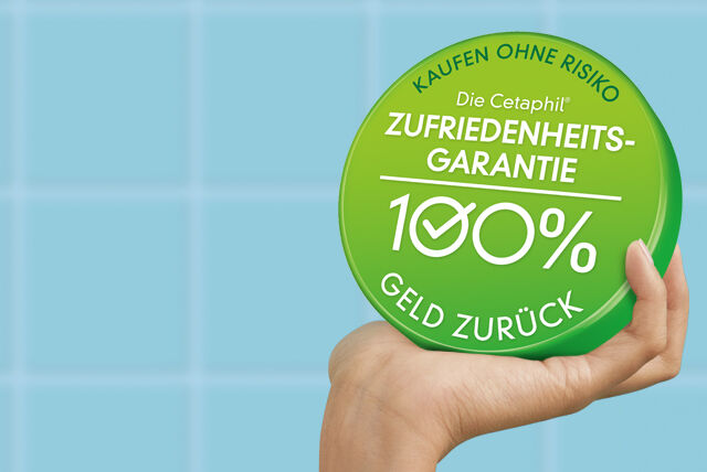 Cetaphil Zufriedenheitsgarantie: Nicht 100% zufrieden? Dann 100% Geld zurück.